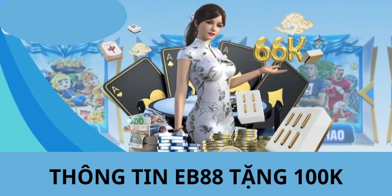 Giới thiệu đến các bạn sự kiện hấp dẫn và đặc sắc tại EE88 tặng 100k