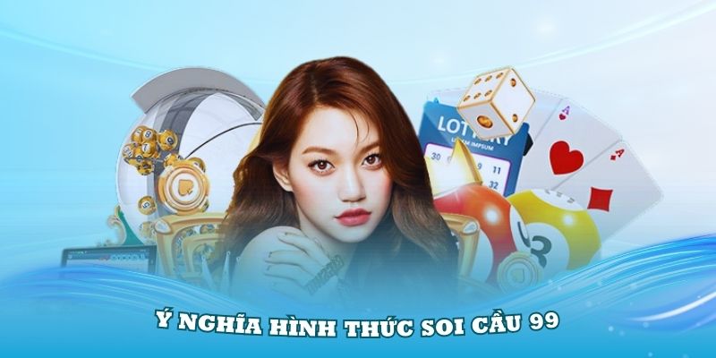 Ý nghĩa hình thức Soi cầu 99